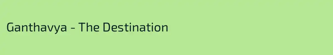 Ganthavya - The Destination